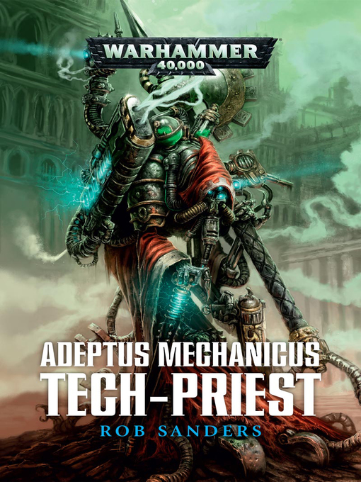 Title details for Adeptus Mechanicus: Tech-Priest by Rob Sanders - Wait list